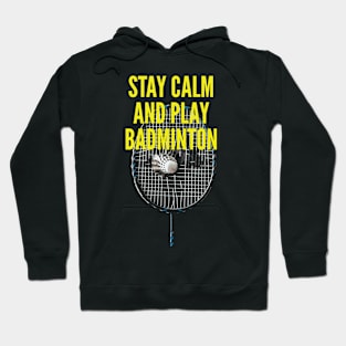 Stay Calm And Play Badminton Hoodie